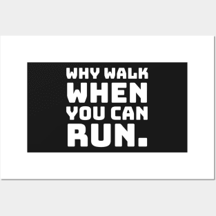 Why Walk When You Can Run. Posters and Art